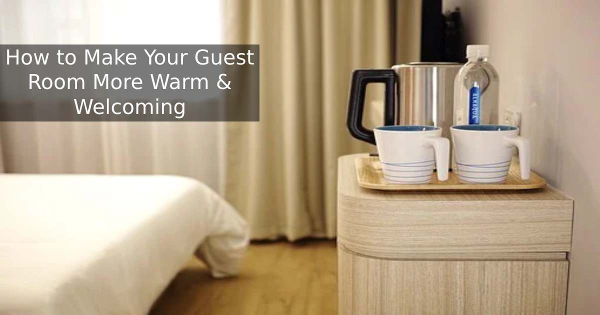 How to Make Your Guest Room More Warm & Welcoming